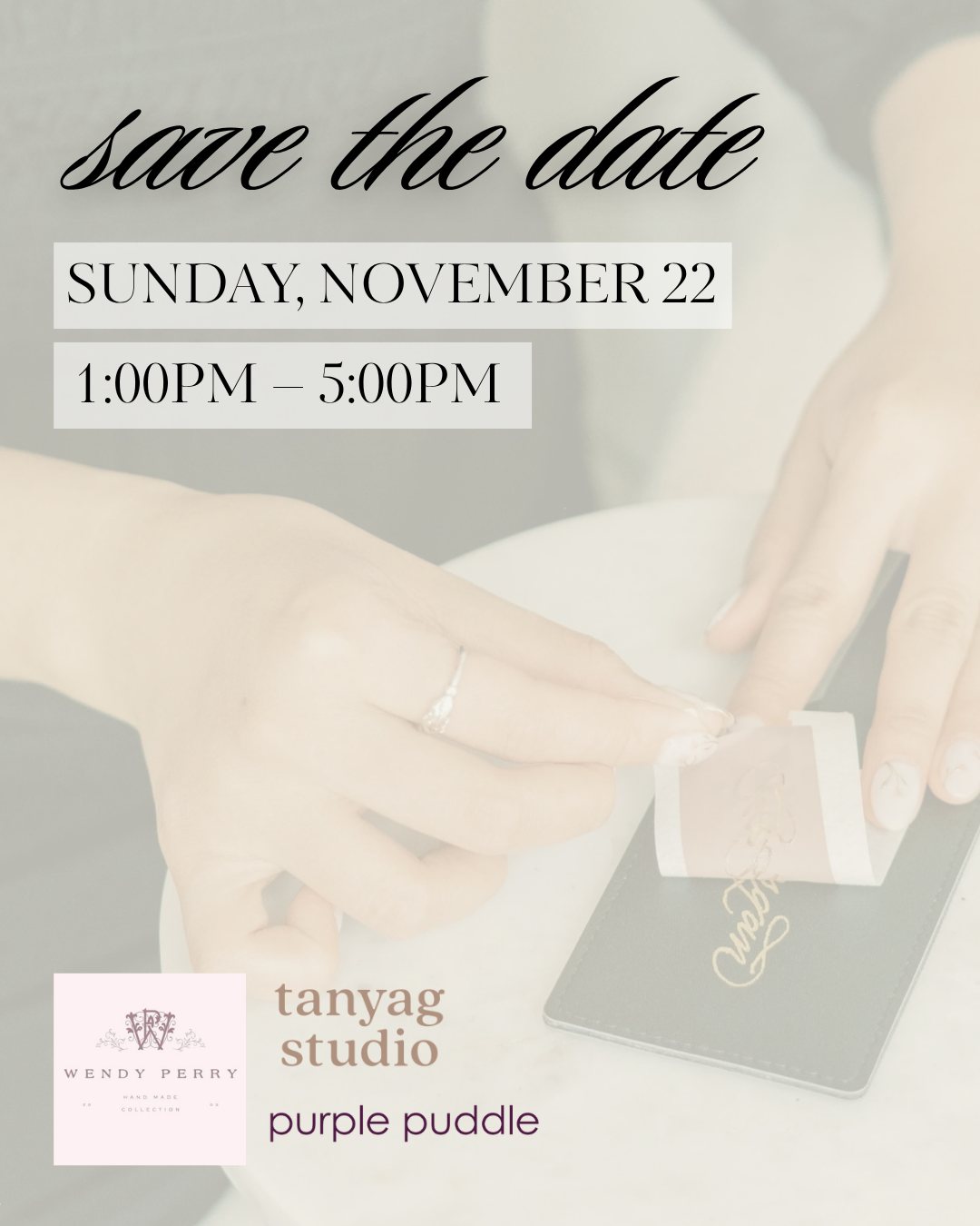 SAVE the DATE – Tanyag Studio and Wendy Perry Designs
